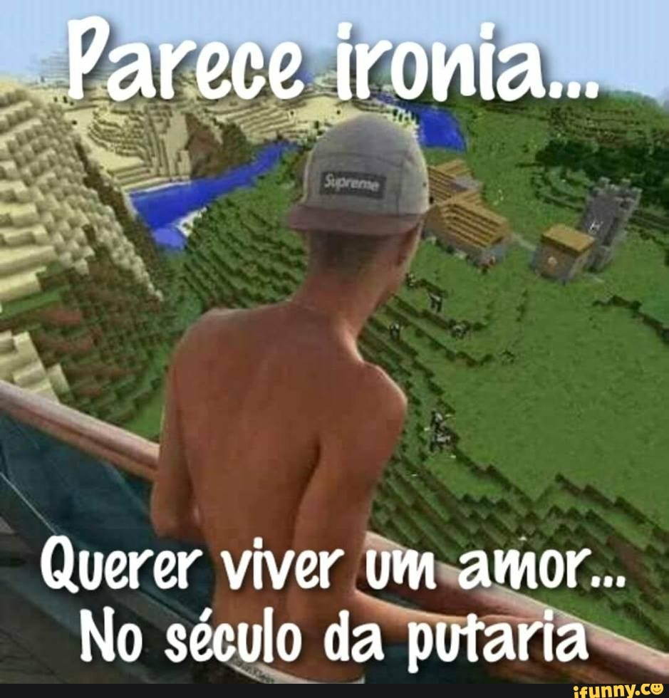 Querer viver Um-=amor... No século da putaria, - iFunny Brazil