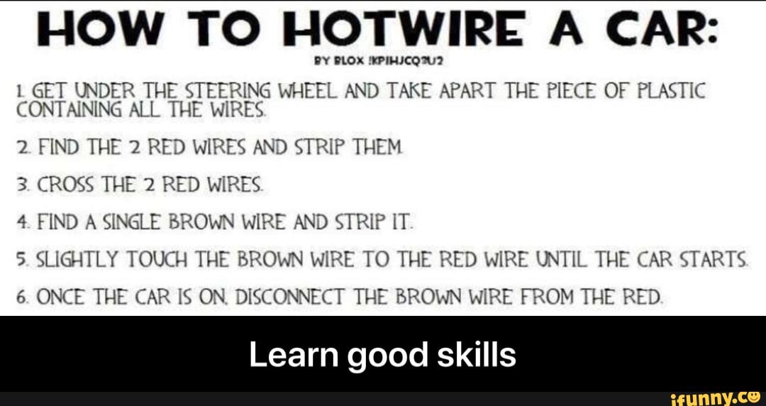 HOW TO HOTWIRE A CAR BY BLOX IKPIHICQ7U2 L GET UNDER THE STEERING
