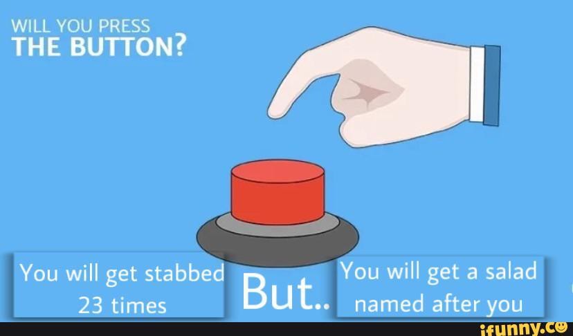 After that, I was done., Will You Press The Button?
