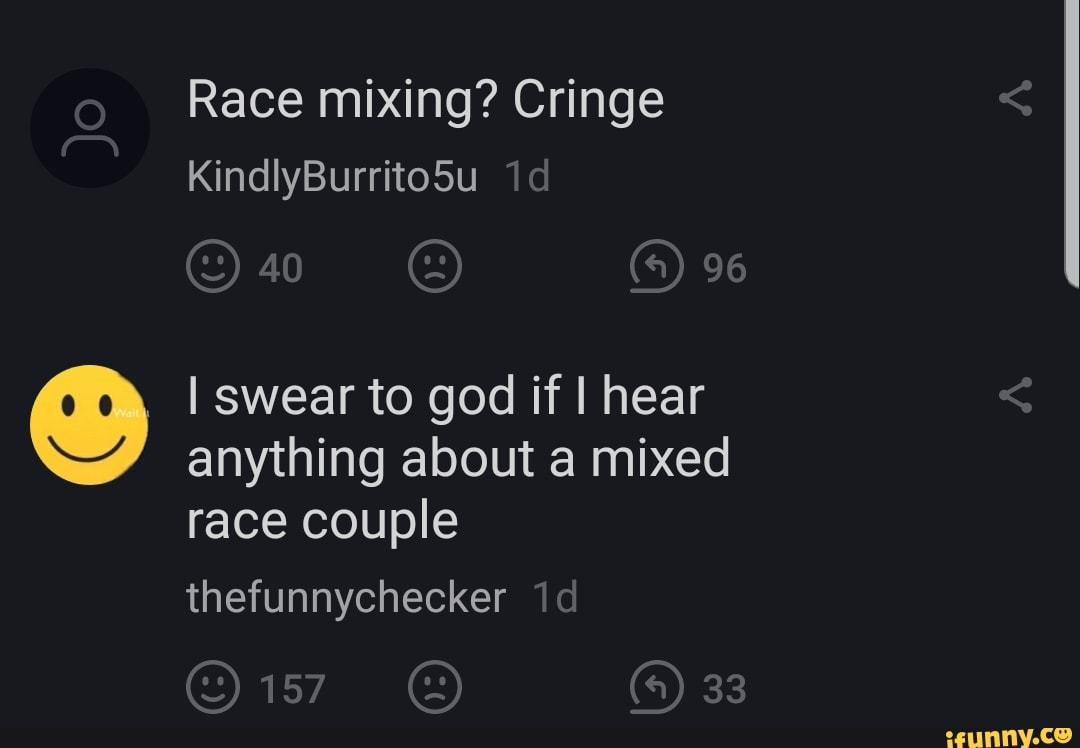 Race mixing? Cringe (Ses I swear to god if I hear anything about a mixed  race couple thefunnychecker - iFunny Brazil