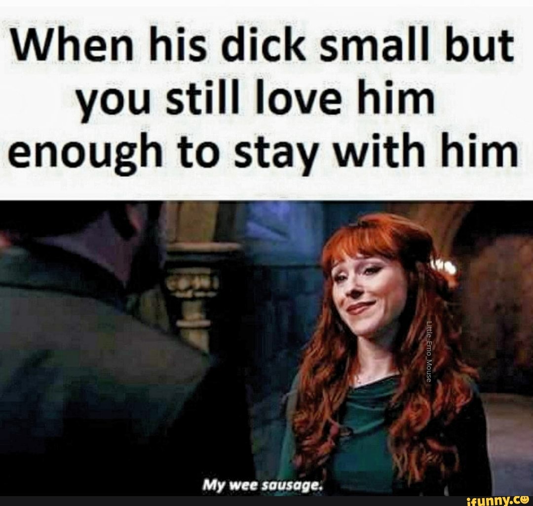 When his dick small but you still love him enough to stay with him - iFunny  Brazil