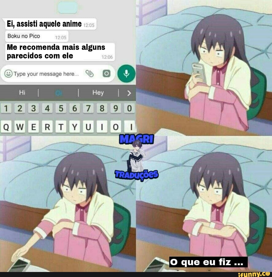 Ei, assisti aquele anime Boku no Pico Me recomenda mais alguns parecidos  com ele Tyre your message here... Hi (4) 234567890 -O que eu fiz - iFunny  Brazil