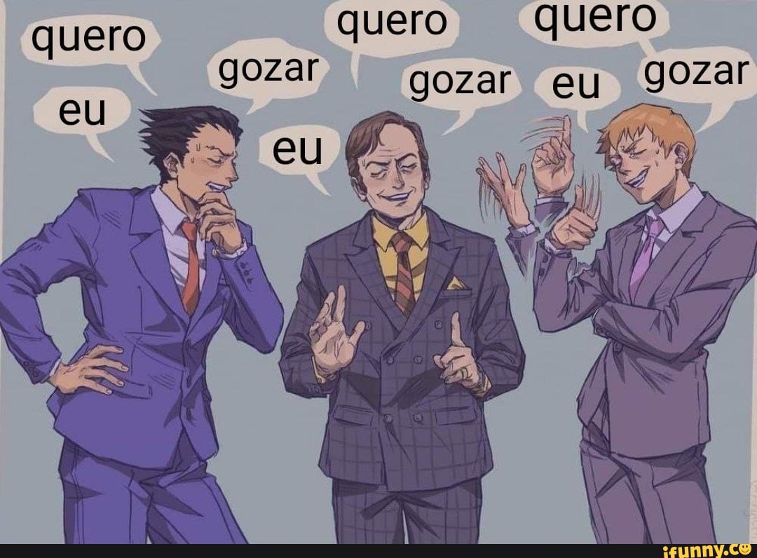 Quero quero quero gozar gozar eu gozar - iFunny Brazil