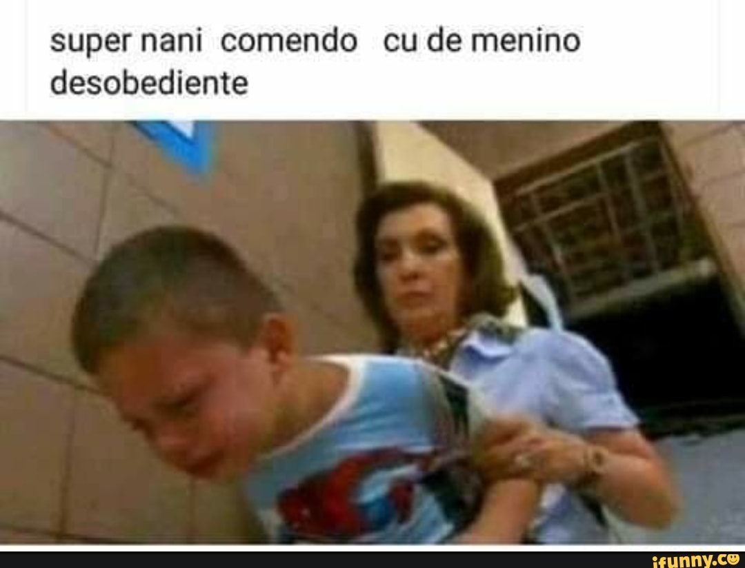 Super nani comendo cu de menino desobediente - iFunny Brazil