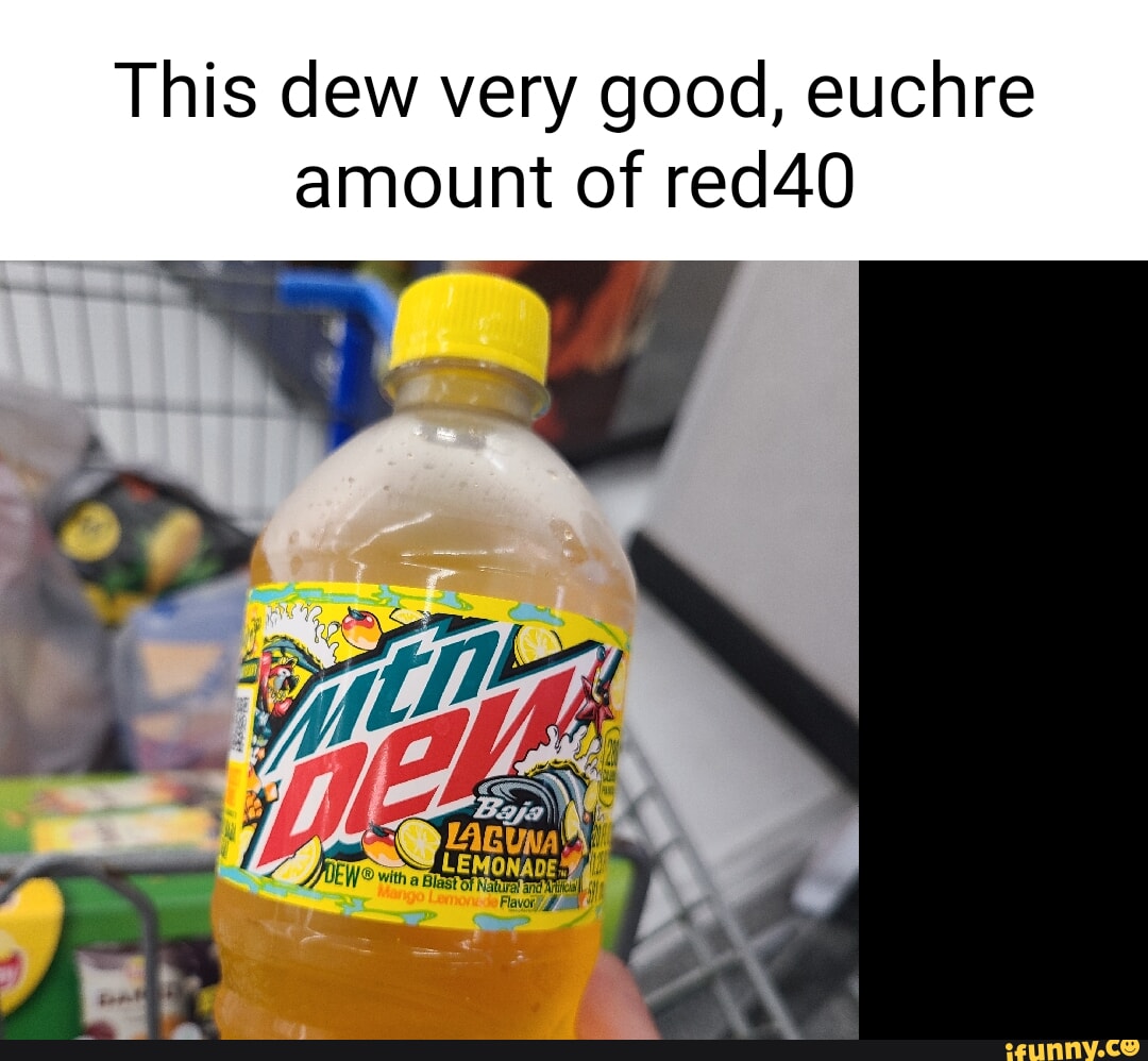 This dew very good, euchre amount of red40 - iFunny Brazil