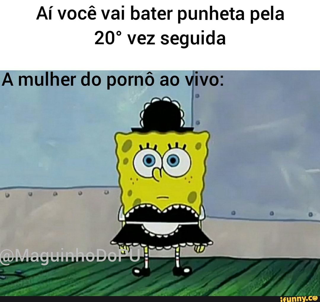 Aí você vai bater punheta pela vez seguida A mulher do pomô ao vivo: -  iFunny Brazil