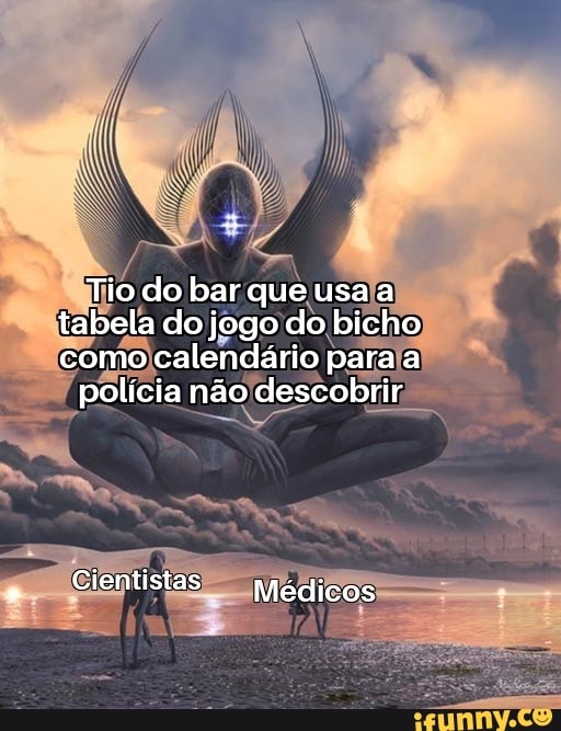Tio do bar que usa a tabela do jogo do bicho como calendário para a polícia  não descobrir Cientistas Médicos - iFunny Brazil