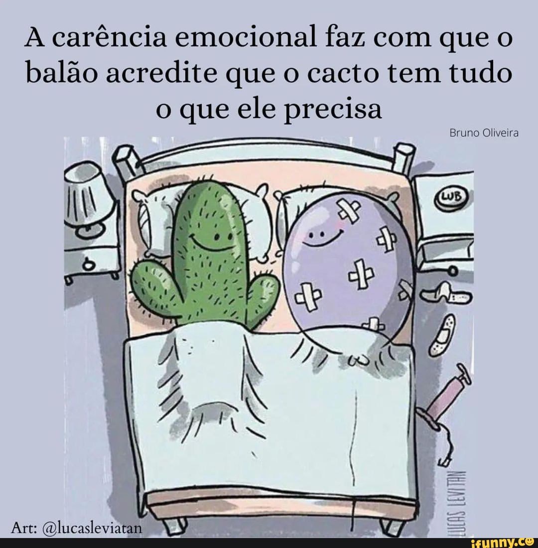 A carência emocional faz com que o balão acredite que o cacto tem tudo o  que ele precisa Bruno Oliveira - iFunny Brazil