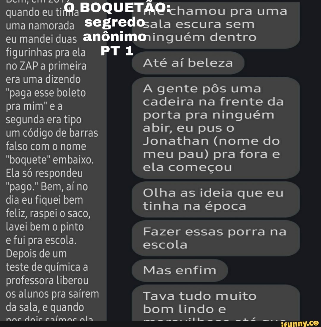 Quando eu ti chamou pra uma uma namorada segredo escura sem eu mandei duas  anônimo inguém