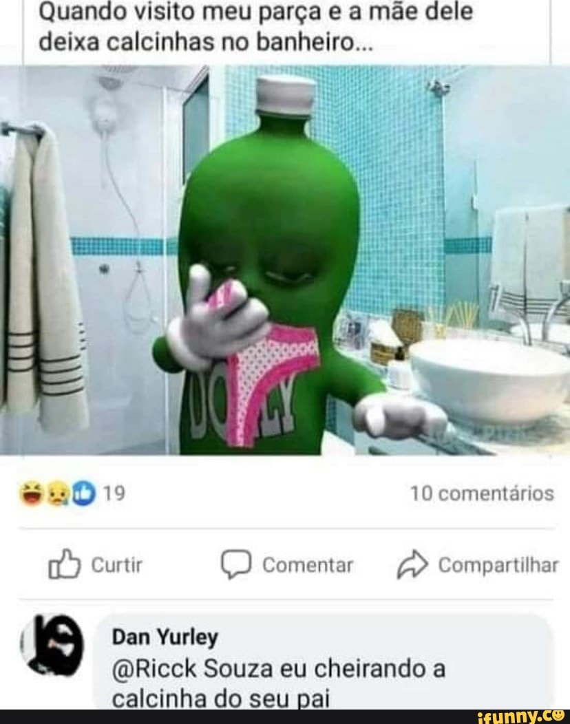 Quando visito meu parça e a mãe dele deixa calcinhas no banheiro... 10  comentários 19 Curtir Comentar Compartilhar Dem Yurley (DRicck Souza eu  cheirando a calcinha do seu pai - iFunny Brazil