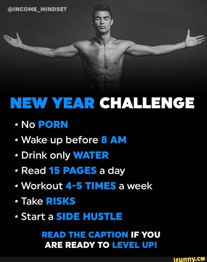 INCOME_MINDSET NEW YEAR CHALLENGE No PORN Wake up before 8 AM Drink only  WATER Read 15