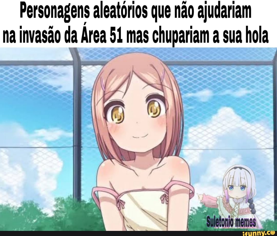 Personagens aleatórios que não ajudariam na invasão da Área al mas  chupariam a sua hola - iFunny Brazil