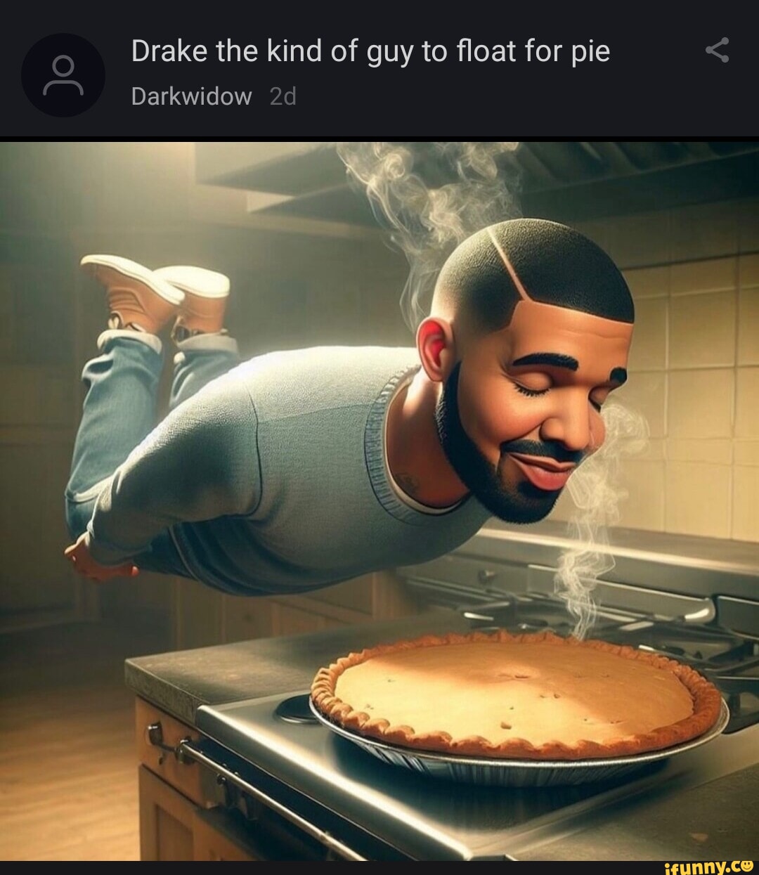 Drake the kind of guy to float for pie Darkwidow - iFunny Brazil