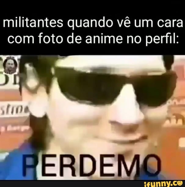 Perfil com foto de anime vendo o tweet de um militante perfeito pra virar  meme: Isso parece bom demais pra ser verdade - iFunny Brazil