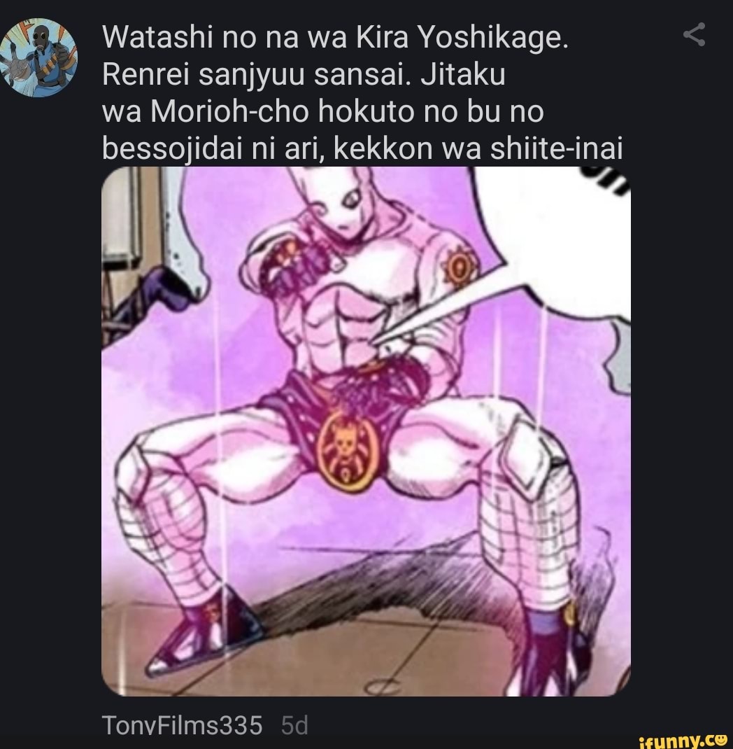 Watashi no na wa Kira Yoshikage. CL wa Morioh-cho hokuto no bu no  bessojidai ni ari, kekkon wa shiite-inai TonvFilms335 - iFunny Brazil