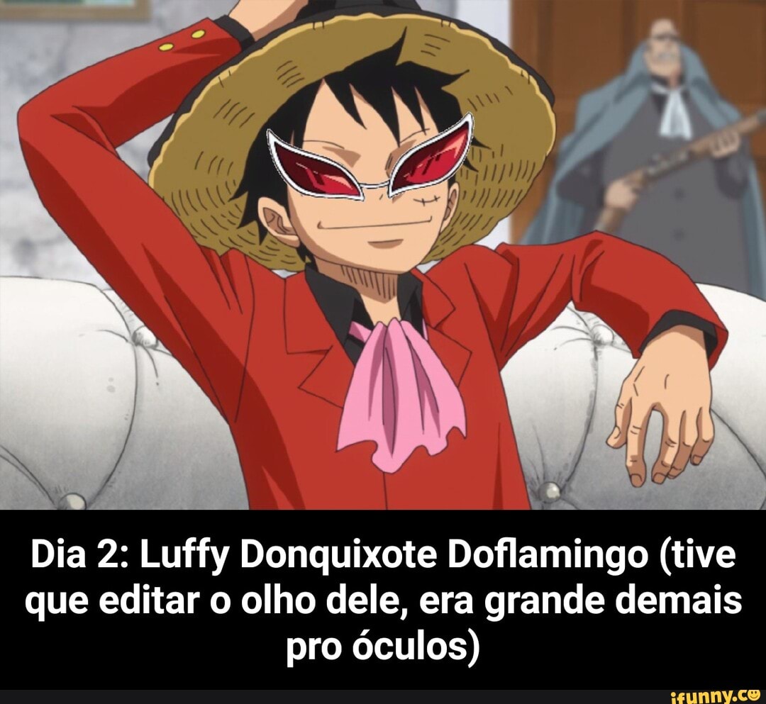 Dia 2: Luffy Donquixote Doflamingo (tive que editar o olho dele