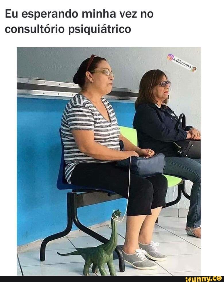 Eu to aqui no consultório de bsiquiatria, esperando a minha vez e