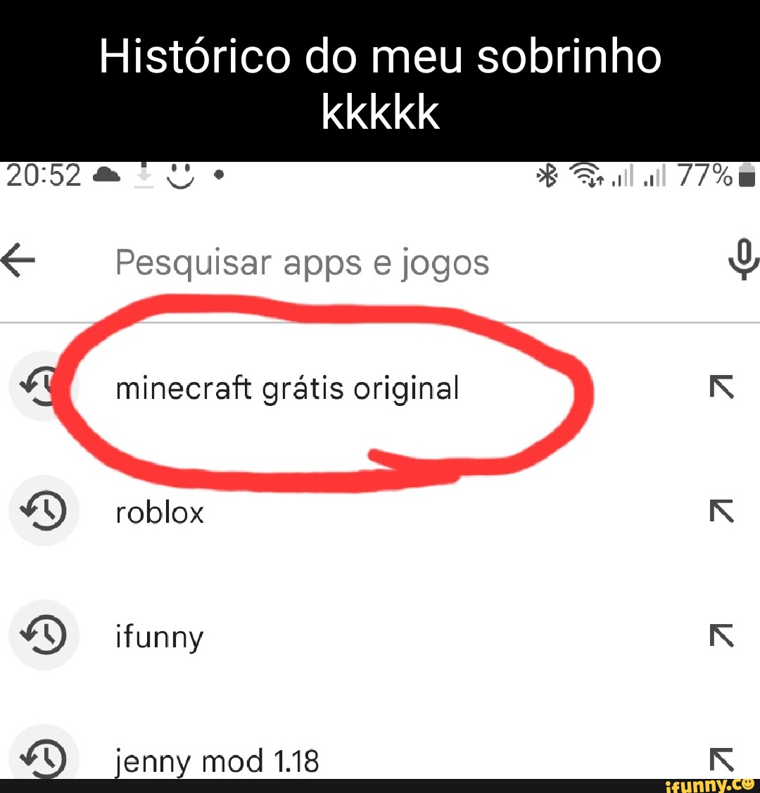 Histórico do meu sobrinho da Pesquisar apps e jogos minecraft grátis  original roblox funny jenny mod 1.18 - iFunny Brazil