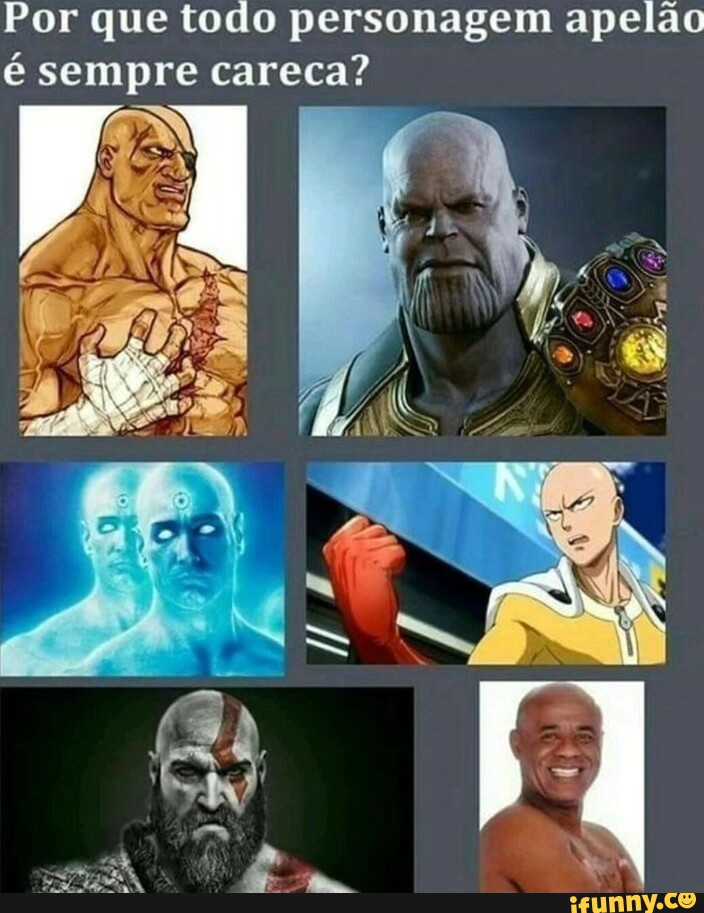 Por que todo personagem apelã é sempre careca? - iFunny Brazil