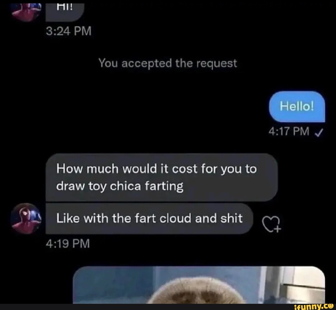 PM You accepted the request Hello PM How much would it cost for you to draw toy  chica farting Like with the fart cloud and shit PM - iFunny Brazil