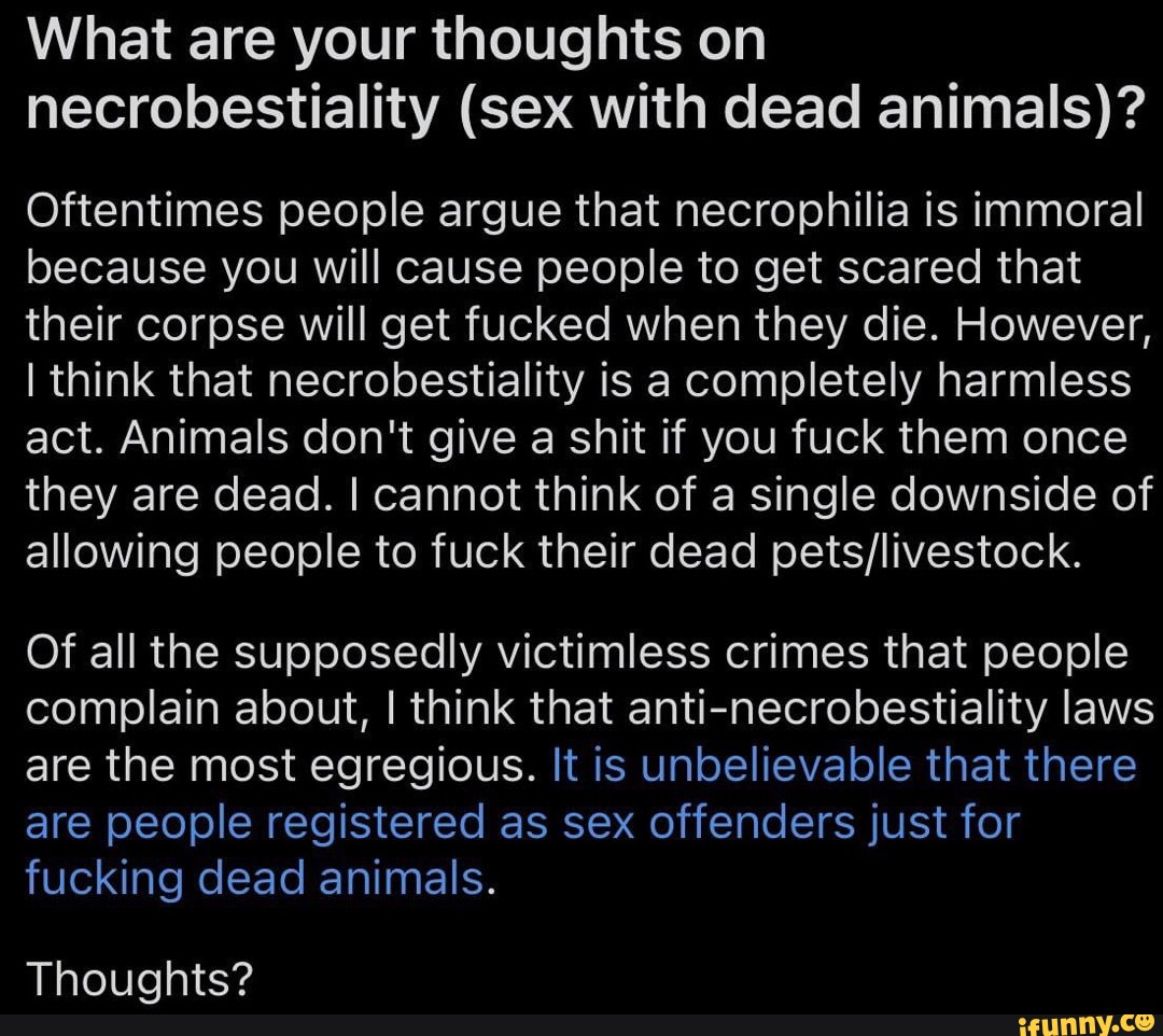 What are your thoughts on necrobestiality (sex with dead animals)?  Oftentimes people argue that necrophilia