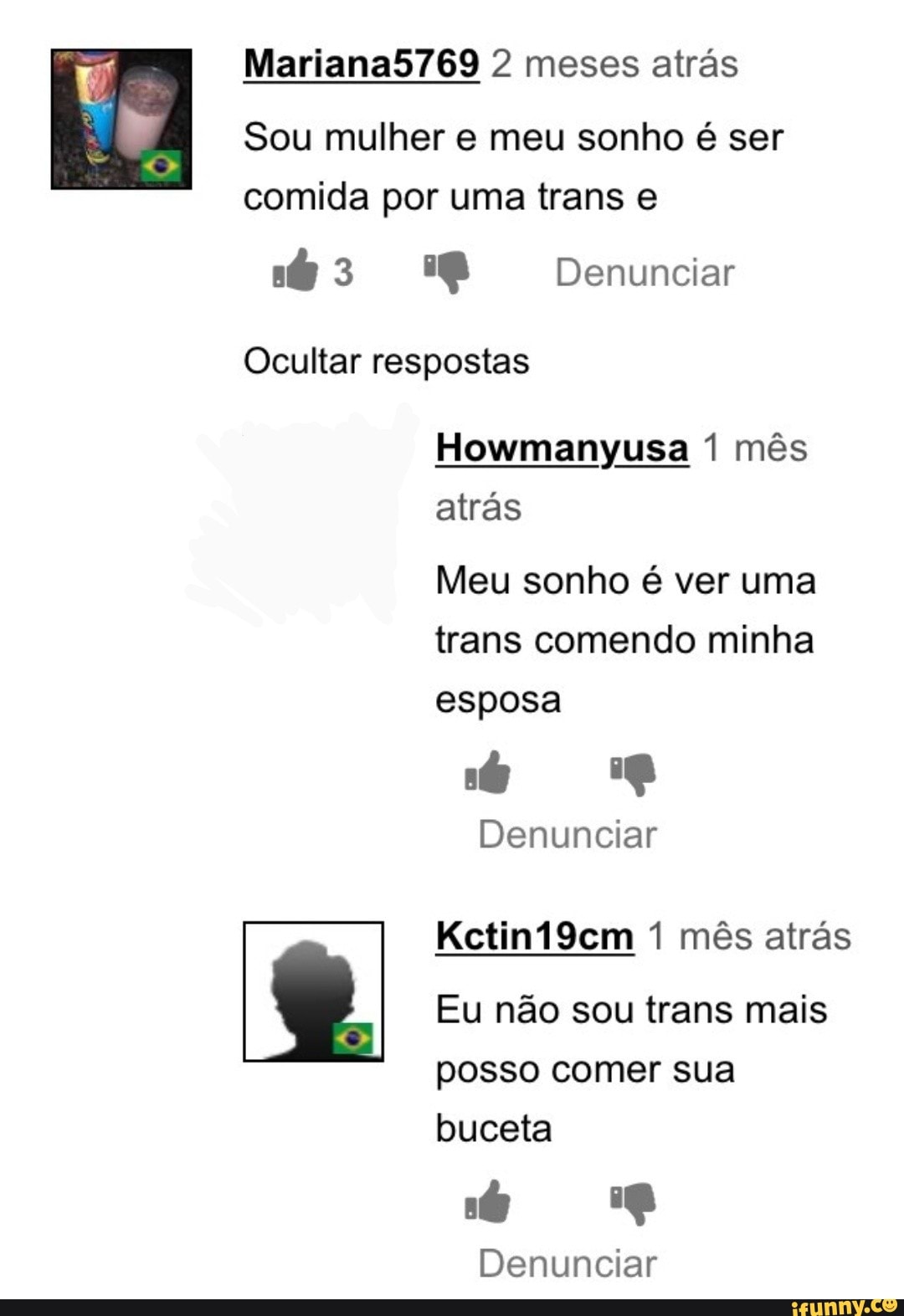 Mariana5769 2 meses atrás Sou mulher e meu sonho é ser comida por uma trans  e @