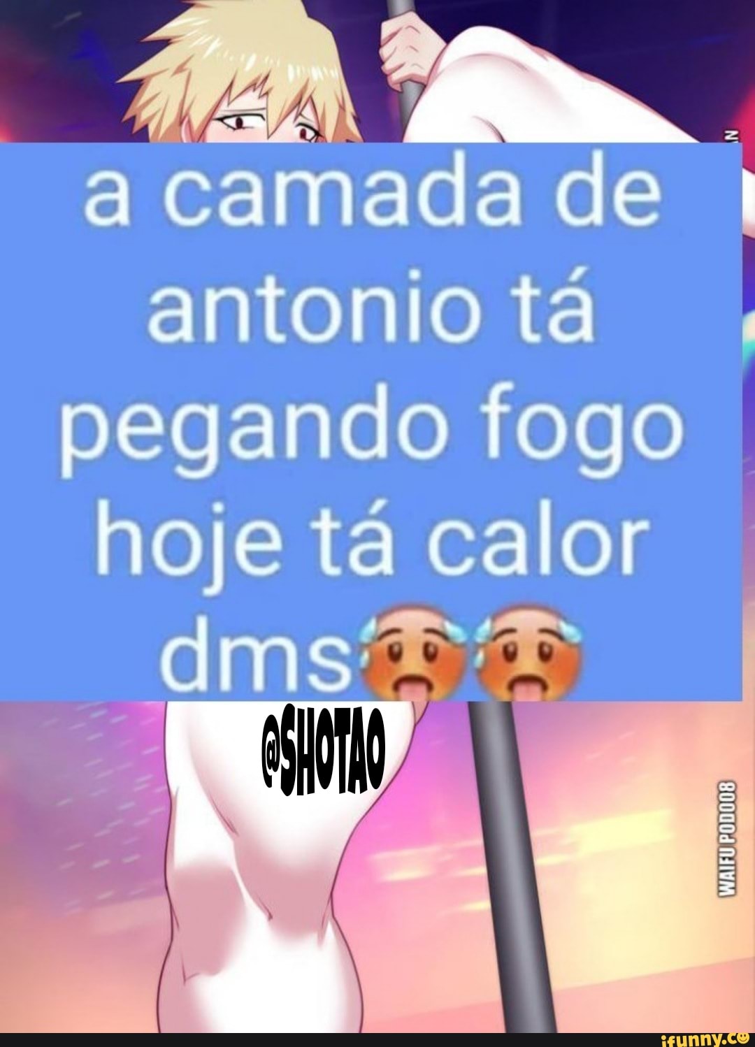 A camada de I antonio tá pegando fogo hoje tá calor - iFunny Brazil