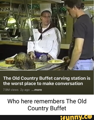 The Old Country Buffet carving station is the worst place to make ...