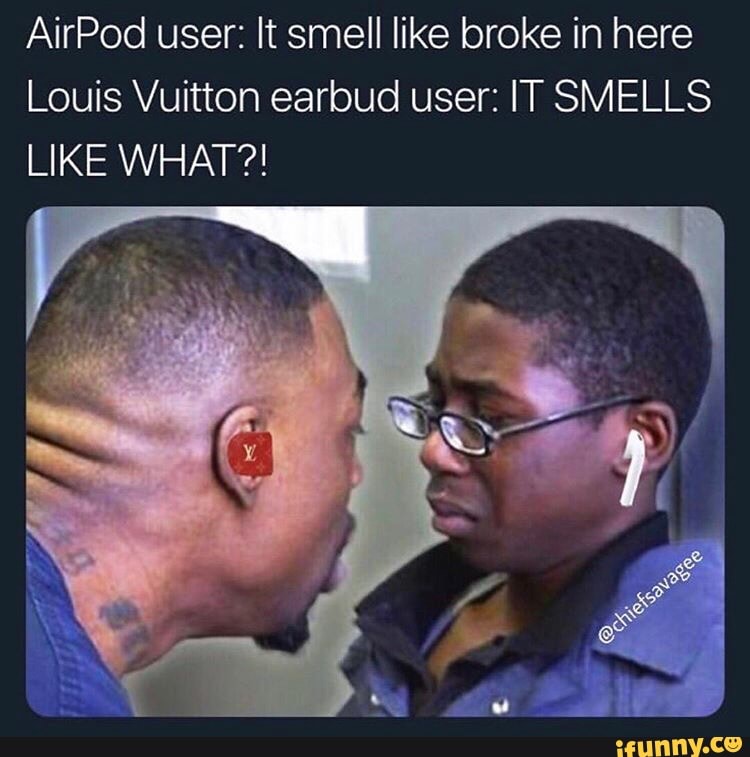 AirPod user: It smell like broke in here Louis Vuitton earbud user