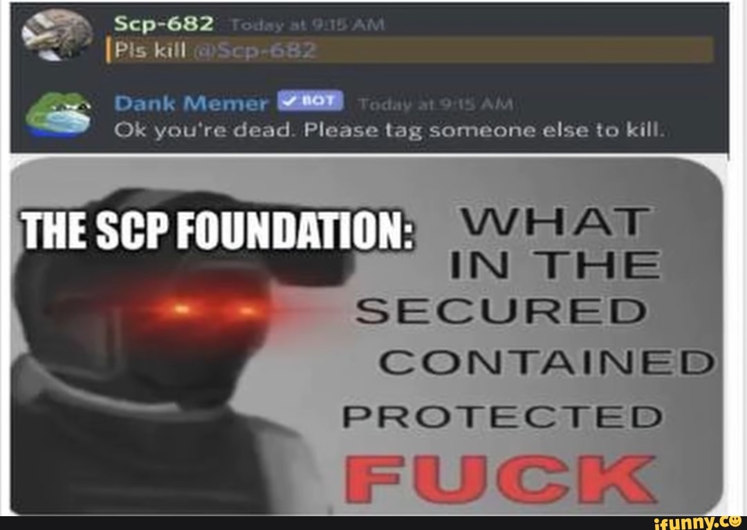 Well, that worked against SCP-682 [SCP-666½-J] : r/DankMemesFromSite19