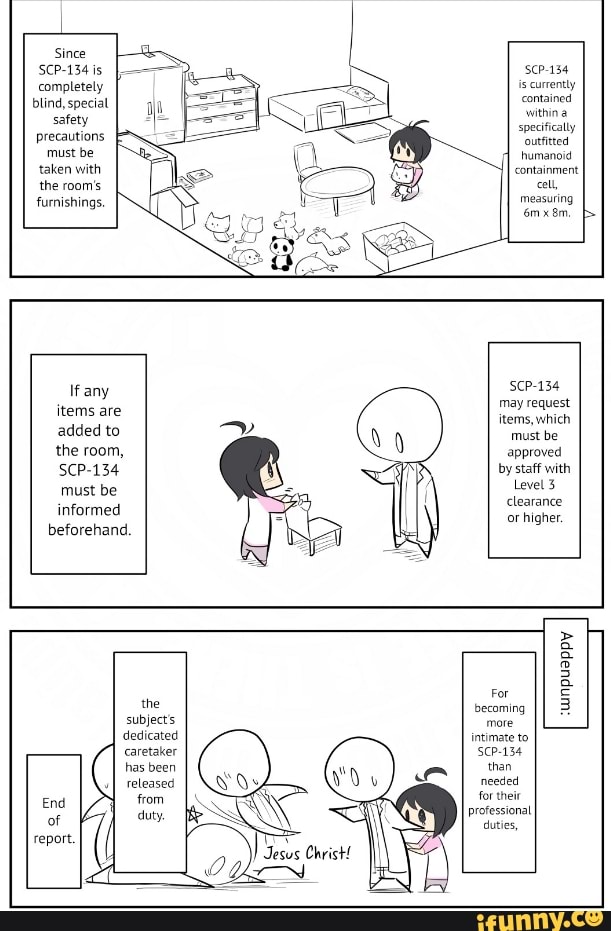 Since SCP134 is completely blind, special safety precautions must be taken with the room's