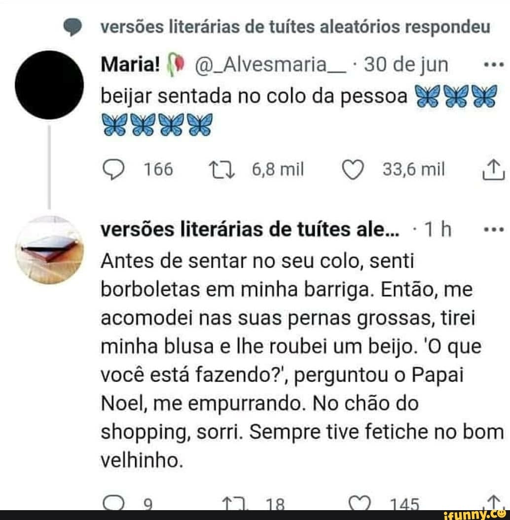 Versões literárias de tuítes aleatórios respondeu Maria! Alvesmaria  -30dejun beijar sentada no colo da pessoa YE