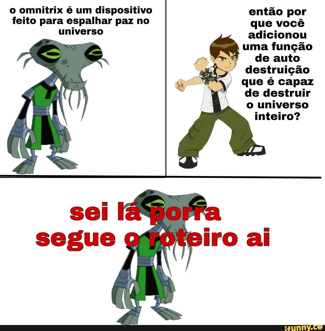 Para espalhar paz universo que você adicionou uma função ovo de auto  destruição I que é capaz de destruir o universo inteiro? - iFunny Brazil