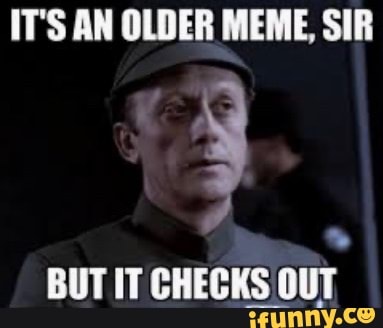 IT'S AN OLDER MEME, SIR BUT IT CHECKS OUT - iFunny Brazil