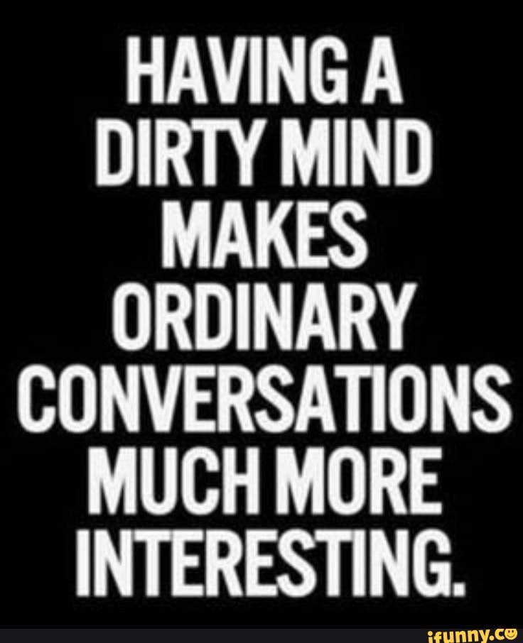 Having a Dirty Mind Makes Ordinary Conversations Much More