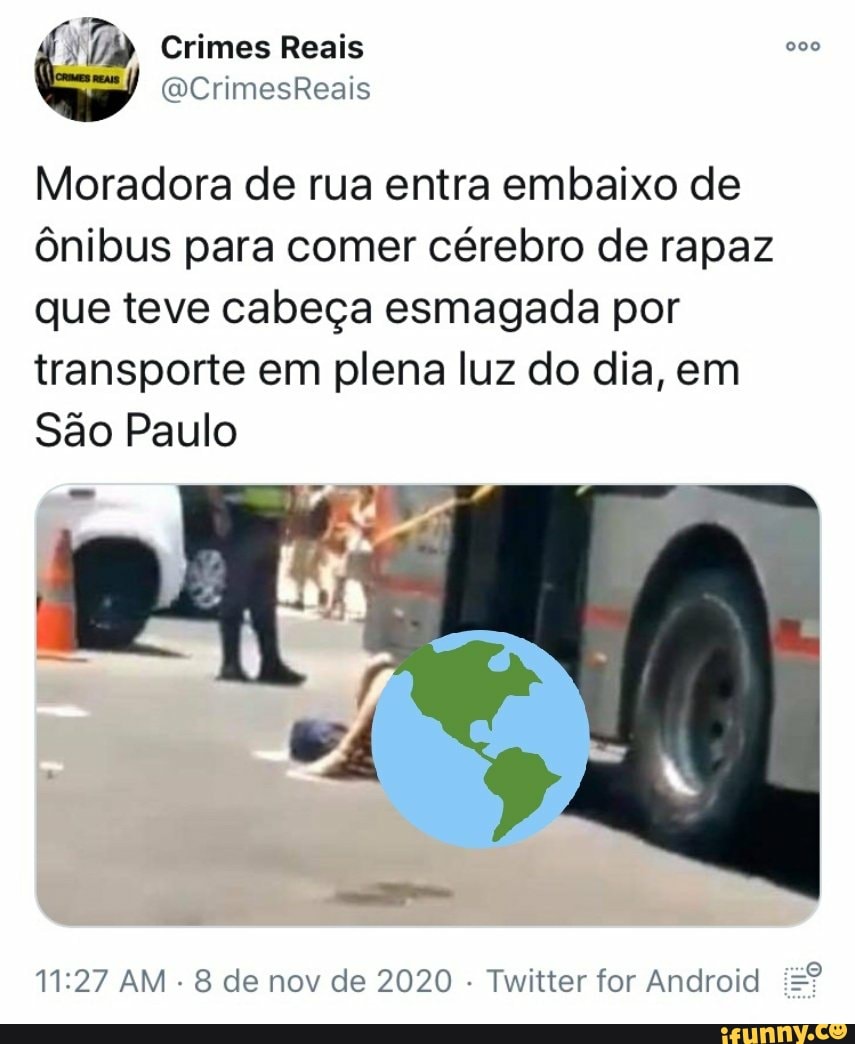 Crimes Reais Moradora de rua entra embaixo de ônibus para comer cérebro de  rapaz que teve