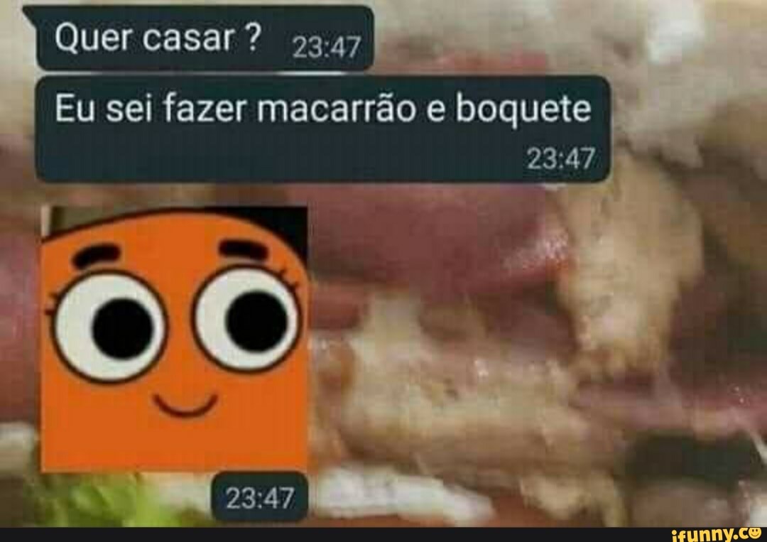 I Quer casar? Eu sei fazer macarrão e boquete - iFunny Brazil