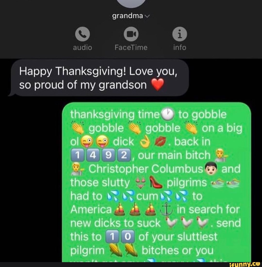 Grandma audio FaceTime info Happy Thanksgiving! Love you, so proud of my  grandson ole? 4> 2