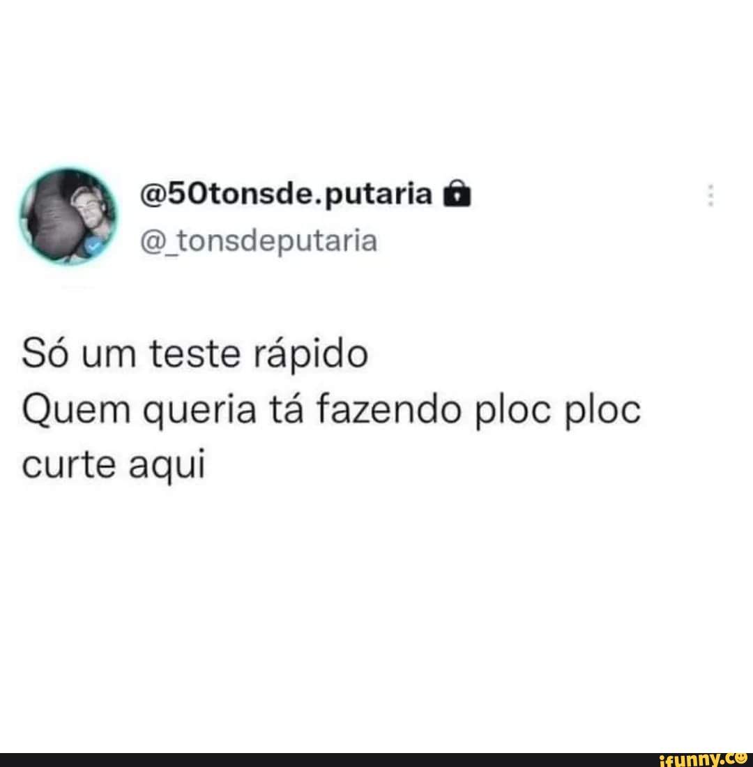 Putaria Putaria Tonsdeputaria Só Um Teste Rápido Quem Queria Tá Fazendo Ploc Ploc Curte Aqui 3686