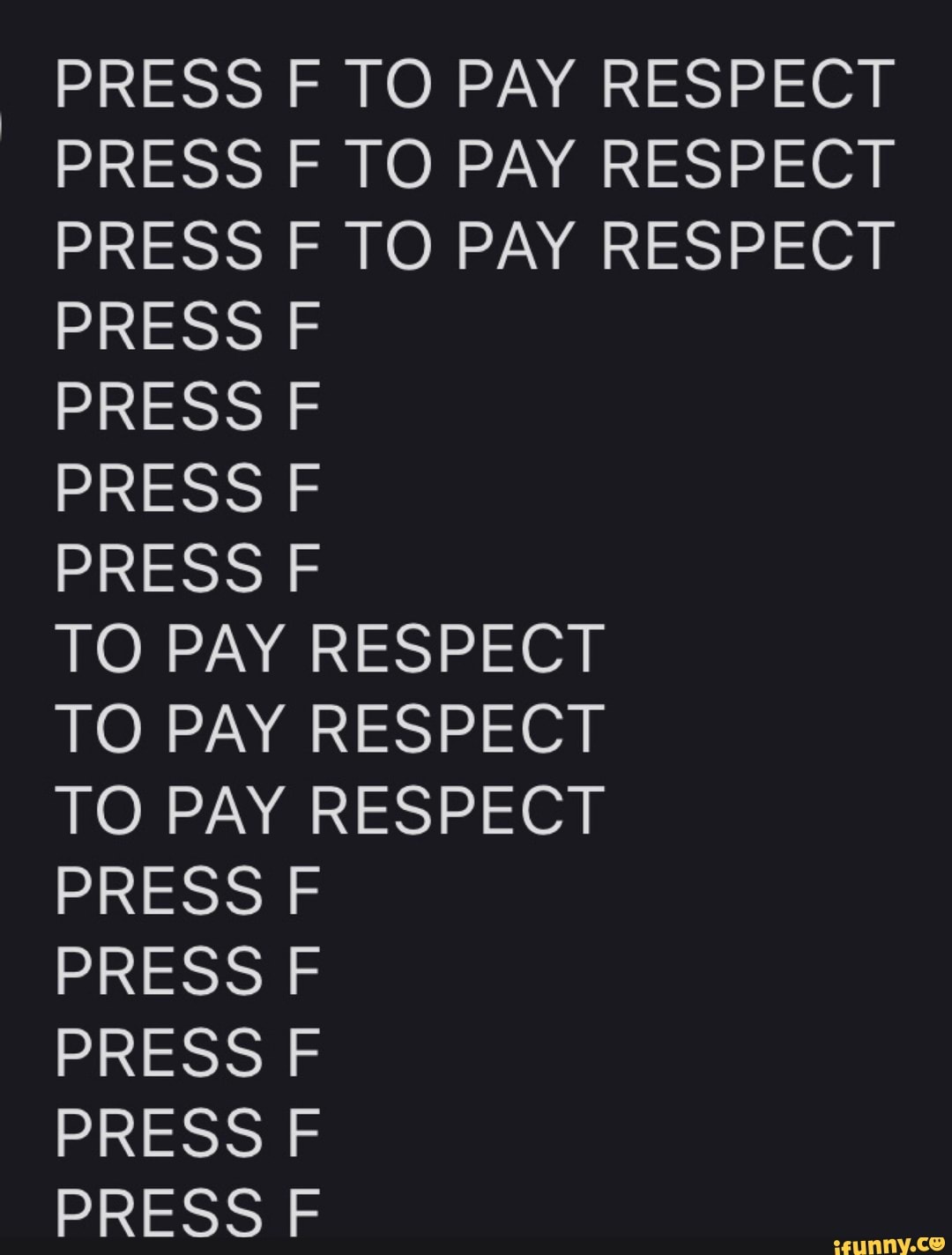 PRESS F TO PAY RESPECT PRESS F TO PAY RESPECT PRESS F TO PAY RESPECT TO PAY  RESPECT TO PAY RESPECT PRESS F PRESS F - iFunny Brazil