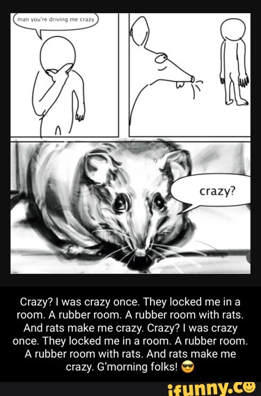 I was crazy once..
