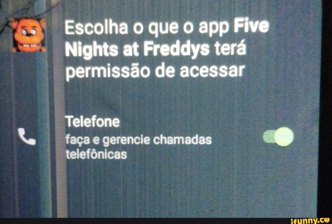 Escolha O Que O App Five Nights At Freddys Terá Permissão De Acessar Telefone Faça E Gerencie 7658