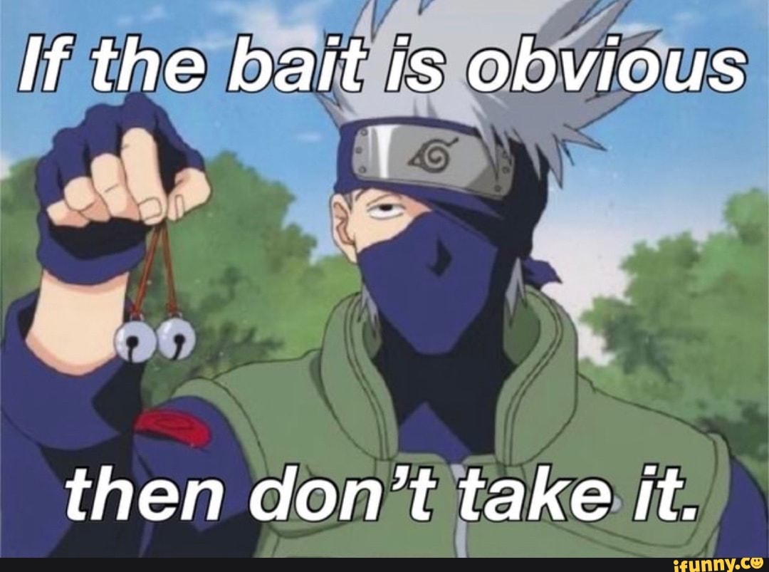 If the bait is IS obvious LEE then don't take it. - iFunny Brazil