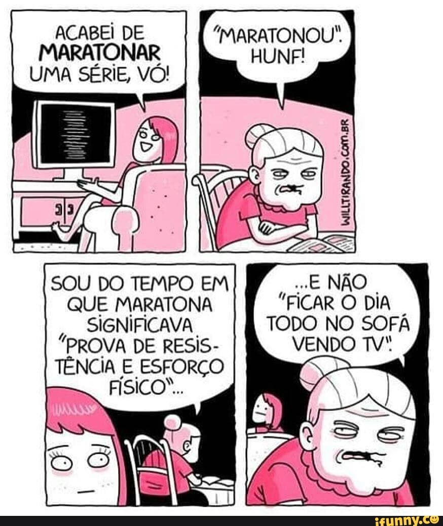 Acho que não dá mais tempo de maratonar né?