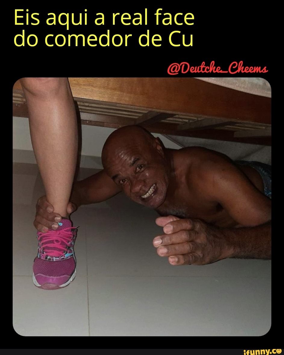 Eis aqui a real face do comedor de Cu tm To- - iFunny Brazil