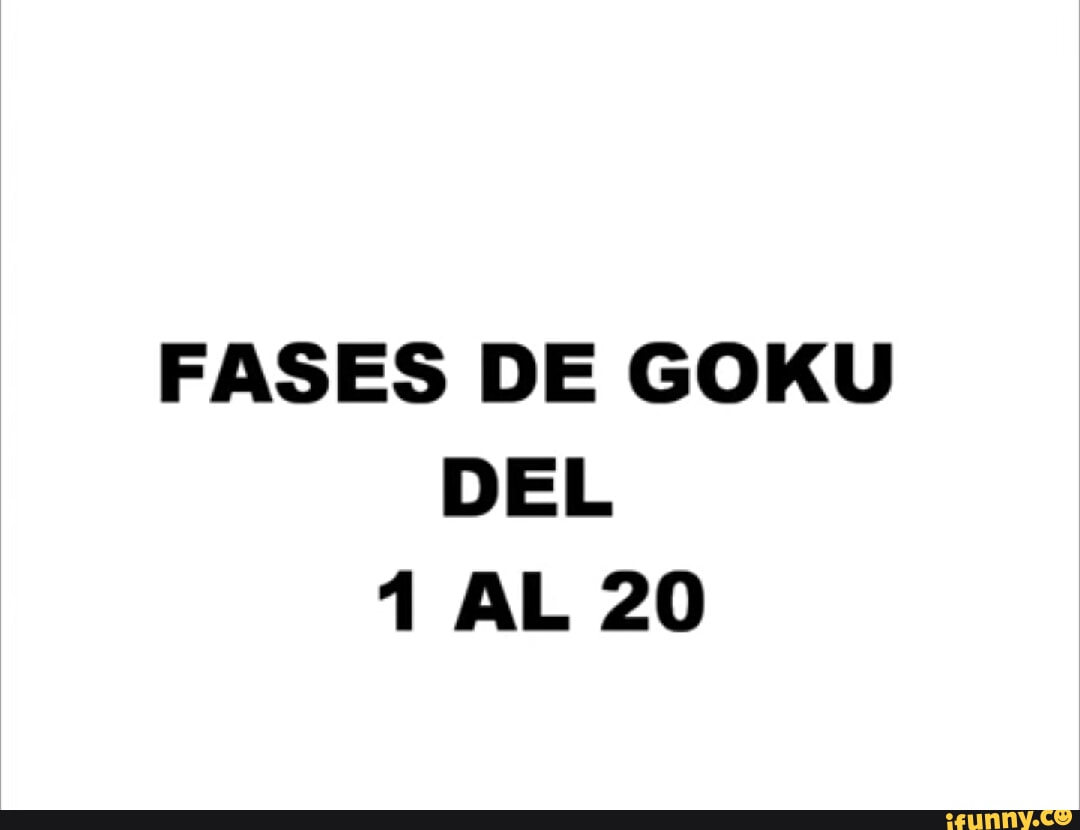 FASES DE GOKU DEL 1 AL 20 - iFunny Brazil