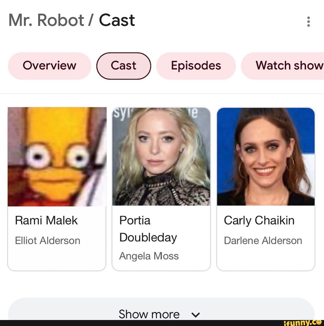 Mr. Robot / Cast Overview Episodes Watch show Rami Malek Portia Carly  Chaikin Elliot Alderson Doubleday Darlene Alderson Angela Moss Show more wv  - iFunny Brazil