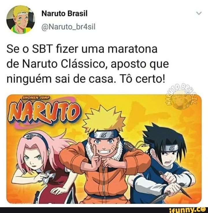 À Naruto Brasil Se o SBT fizer uma maratona de Naruto Clássico