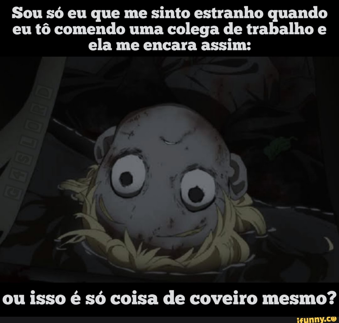 Sou só eu que me sinto estranho quando eu tô comendo uma colega de trabalho  e ela me encara assim: ou isso é só coisa de coveiro mesmo? - iFunny Brazil