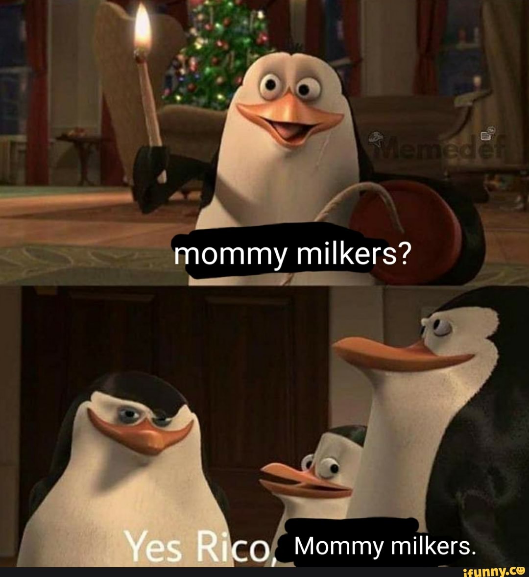 Mommy milkers? Yes Rico, Mommy milkers. - iFunny Brazil